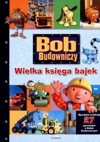 Bob Budowniczy. Wielka księga bajek