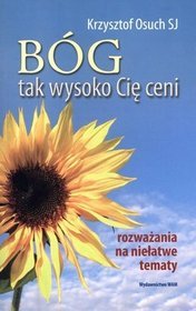 Bóg tak wysoko Cię ceni. Rozważania na niełatwe tematy