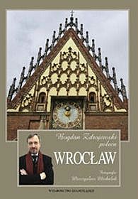 Bogdan Zdrojewski poleca Wrocław