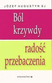 Ból krzywdy radość przebaczenia