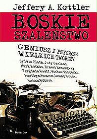 Boskie szaleństwo. Geniusz i psychoza wielkich twórców