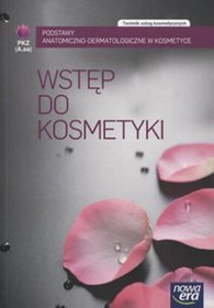 Branża fryzjerstwo i kosmetyka. Wstęp do kosmetyki. Podręcznik. Technik usług kosmetycznych. Nauczanie zawodowe - szkoła ponadgimnazjalna