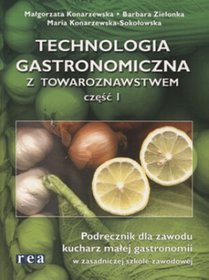 Branża gastronomia. Technologia gastronomiczna z towaroznawstwem. Podręcznik dla zawodu kucharz małej gastronomii. Nauczanie zawodowe. Część 1 - szkoła ponadgimnazjalna