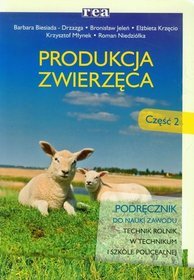 Branża rolnictwo i ogrodnictwo. Produkcja zwierzęca. Część 2. Podręcznik. Nauczanie zawodowe - szkoła ponadgimnazjalna