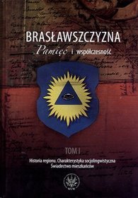 Brasławszczyzna. Pamięć i współczesność - tom 1. Historia regionu. Charakterystyka socjolingwistyczna. Świadectwo mieszkańców (książka + DVD)