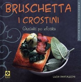 Bruschetta i crostini. Grzanki po włosku