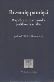 Brzemię pamięci. Współczesne stosunki polsko - izraelskie