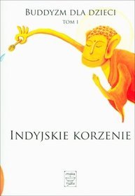 Buddyzm dla dzieci. Tom 1. Indyjskie korzenie