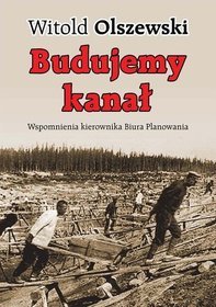 Budujemy kanał. Wspomnienia kierownika Biura Planowania