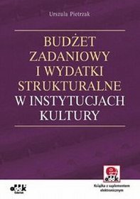 Budżet zadaniowy i wydatki strukturalne w instytucjach kultury z suplementem elektronicznym