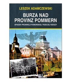 Burza nad Provinz Pommern. Upadek Prowincji Pomorskiej Trzeciej Rzeszy