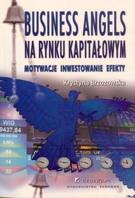 Business Angels na rynku kapitałowym. Motywacje, inwestowanie, efekty