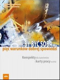 By być sobą... Pięć warunków dobrej spowiedzi