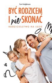 Być rodzicem i nie skonać. Rodzicielstwo na luzie