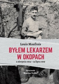 Byłem lekarzem w okopach. 2 sierpnia 1914 - 14 lipca 1919