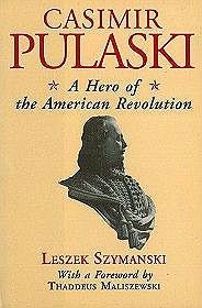 Casimir Pulawski. A Hero of the American Revolution