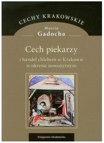 Cech piekarzy i handel chlebem w Krakowie w okresie nowożytnym