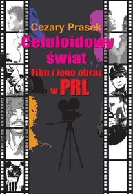 Celuloidowy świat. Film i jego obrazy w PRL