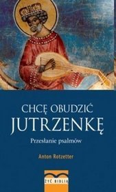 Chcę obudzić jutrzenkę. Przesłanie psalmów