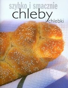 Chleby i chlebki. Szybko i smacznie