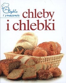 Chleby i chlebki szybko i smacznie