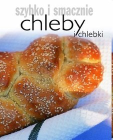 Chleby i chlebki Szybko i smacznie