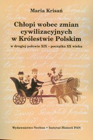 Chłopi wobec zmian cywilizacyjnych w Królestwie Polskim w drugiej połowie XIX- początku XX wieku