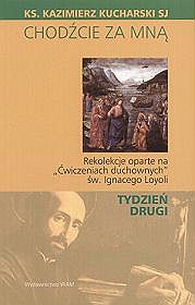 Chodźcie za mną. Rekolekcje oparte na Ćwiczeniach duchownych św. Ignacego Loyoli - Tydzień drugi