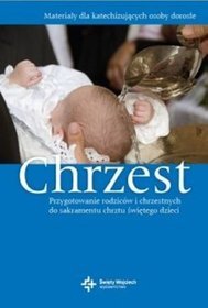 Chrzest. Przygotowanie rodziców i chrzestnych do sakramentu chrztu świętego dzieci