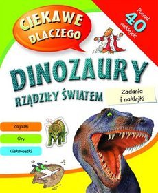 Ciekawe dlaczego dinozaury rządziły światem. Zadania i naklejki