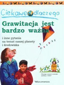 Ciekawe dlaczego grawitacja jest bardzo ważna