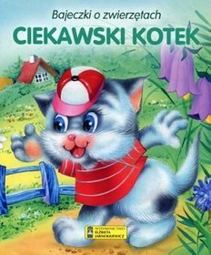 Ciekawski kotek. Bajeczki o zwierzętach