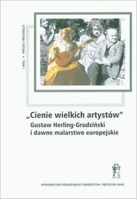 Cienie wielkich artystów. Gustaw Herling-Grudziński i dawne malarstwo europejskie