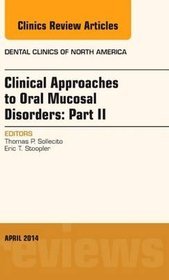 Clinical Approaches to Oral Mucosal Disorders: An Issue of Dental Clinics of North America Part II