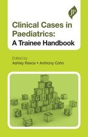 Clinical Cases in Paediatrics: Trainee Handbook