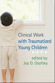 Clinical Work with Traumatized Young Children