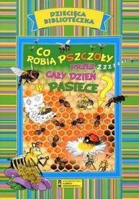 Co robią pszczoły przez cały dzień w pasiece?