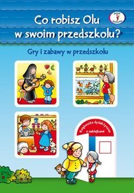 Co robisz Olu w swoim przedszkolu? Gry i zabawy w przedszkolu