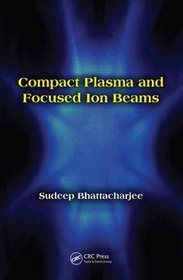 Compact Plasma and Focused Ion Beams