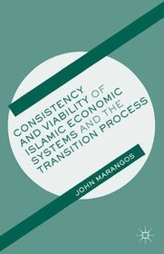 Consistency and Viability of Islamic Economic Systems and the Transition Process