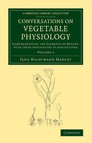 Conversations on Vegetable Physiology: Volume 1