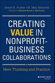 Creating Value in Nonprofit-business Collaborations: New Thinking  Practice