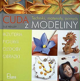 Cuda z modeliny. Techniki, materiały, pomysły