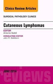 Cutaneous Lymphomas, an Issue of Surgical Pathology Clinics