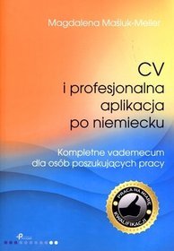 CV i profesjonalna aplikacja po niemiecku. Kompletne vademecum dla osób poszukujących pracy