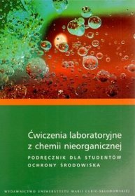 Ćwiczenia laboratoryjne z chemii nieorganicznej. Podręcznik dla studentów ochrony środowiska