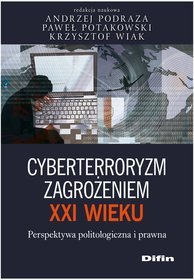 Cyberterroryzm zagrożeniem XXI wieku. Perspektywa politologiczna i prawna