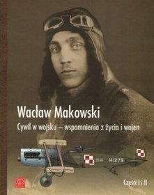 Cywil w wojsku. Wspomnienia z życia i wojen 1898-1929. Części I i II