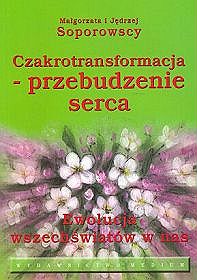 Czakrotransformacja - przebudzenie serca. Ewolucja wszeświatów w nas