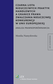 Czarna lista nieuczciwych praktyk handlowych a granice prawa zwalczania nieuczciwej konkurencji w Unii Europejskiej. Analiza prawnoporównawcza